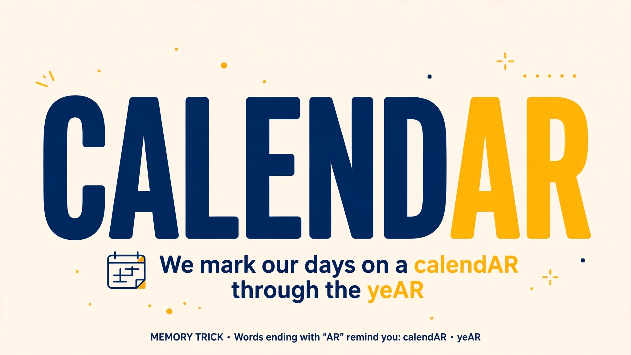 Memory trick: we mark our days on a calendAR through the yeAR